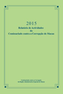 2015 Relatório de Actividades do Comissariado contra a Corrupção de Macau