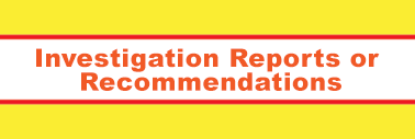 Investigation Reports or Recommendations